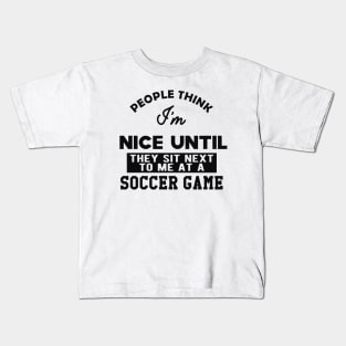 Soccer Game - People think I'm nice until They sit next to me Kids T-Shirt